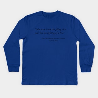 A Quote from "The Debate on Secondary Education" by W.B. Yeats Kids Long Sleeve T-Shirt